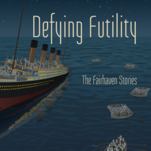 Defying Futility: The Fairhaven Stories